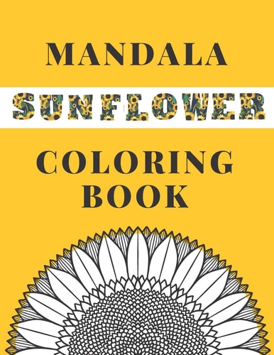 Mandala Sunflower Coloring Book Beautiful Sunflowers Designs Gift for Kids Adults Teens Relaxation and Stress Relief
