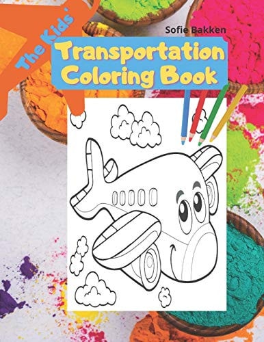 The Kids' Transportation Coloring Book 46 Coloring Images of Train, Plane, Bus, Car, Zeppelin, Rocket, Trucker, Balloon and Many More
