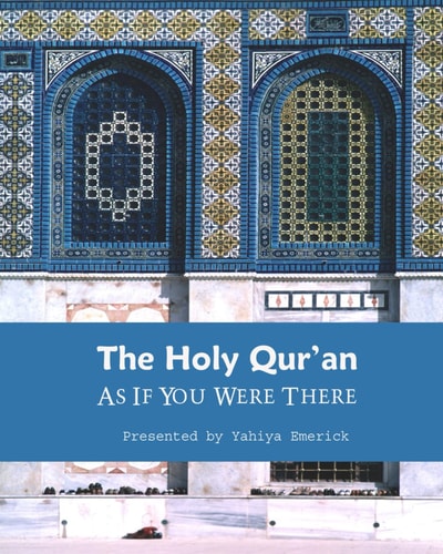 The Holy Qur'an as If You Were There Guidance for Life and Beyond
