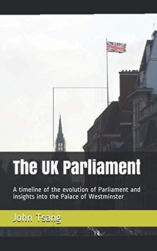 The UK Parliament A Timeline of the Evolution of Parliament and Insights Into the Palace of Westminster