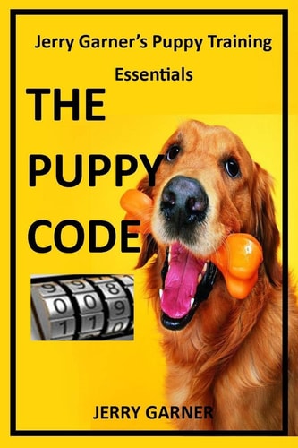 The Puppy Code Jerry Garner's Puppy Training Essentials