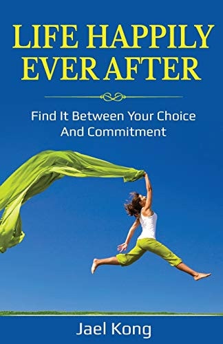 Life Happily Ever After Find It Between Your Choice And Commitment