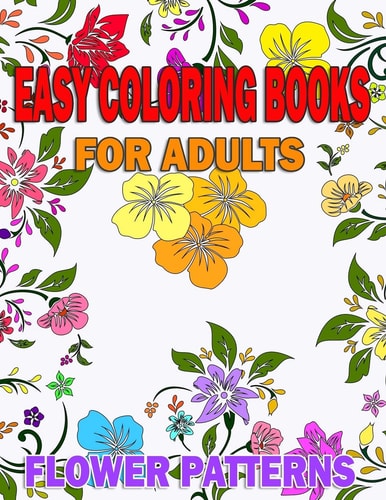 Easy Coloring Books for Adults Flower Patterns With Inspirational Quotes Gift Idea for Seniors Or Beginners, Art Therapy Relaxation, Peace and Stress Relief, Happy Realistic Hand Drawn