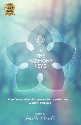The Harmony Keys A Self-Healing Modality for Greater Health, Wealth, and Love