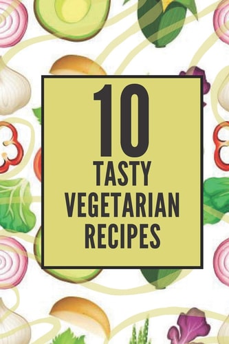 10 Tasty Vegetarian Recipes Enjoy These 10 Tasty Vegetarian Recipes that are Easy to Make!
