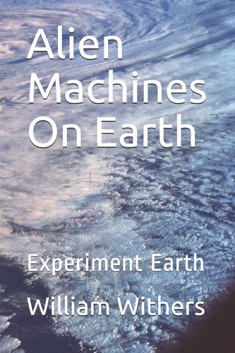 Alien Machines On Earth Experiment Earth