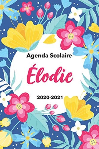 Élodie Agenda Scolaire 2020-2021: Agenda Semainier Et Journalier Emploi Du Temps Cadeau Prénom, Prénom Agenda Personnalisé.