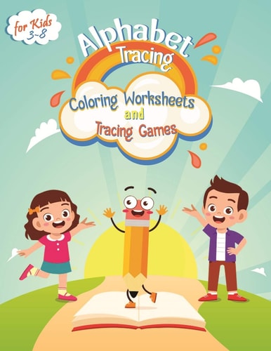 Alphabet Tracing, Coloring Worksheets and Tracing Games for Kids 3-8 Alphabet Tracing Books for Preschoolers