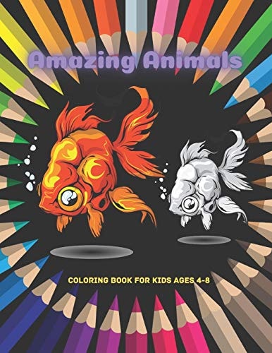 Amazing Animals - Coloring Book For Kids Ages 4-8 Over 100 Coloring Pages Of Super Cute Animals Of Every Kind
