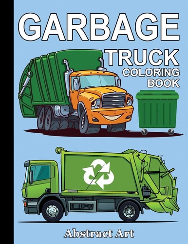 Garbage Truck Coloring Book For Toddlers, Preschool and Kindergarten Kids Who Love Trucks