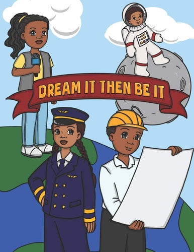 Dream It Then Be It African American Coloring Book For Kids Be What You Want To Be - Nothing Is Impossible A Positive Activity Book For Children's