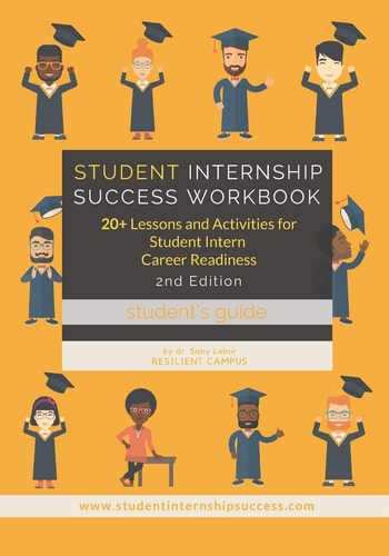 Student Internship Success Workbook (Student's Guide) 20+ Lessons and Activities for Student Intern Career Readiness