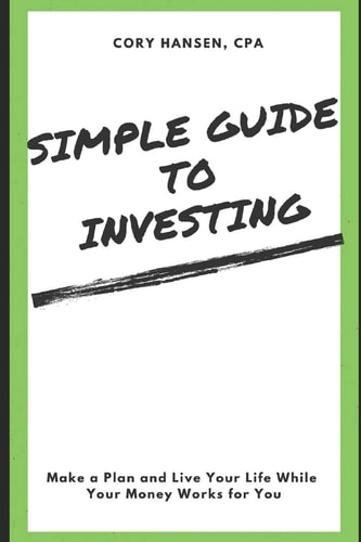 Simple Guide to Investing Make a Plan and Live Your Life While Your Money Works for You