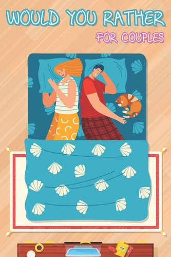 Would You Rather for Couples Hilarious Questions, Silly Scenarios, Quizzes and Funny Jokes for Couples