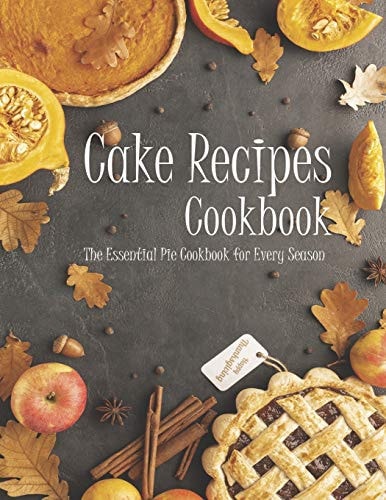 Cake Recipes The Book Contains the Recipes You Need