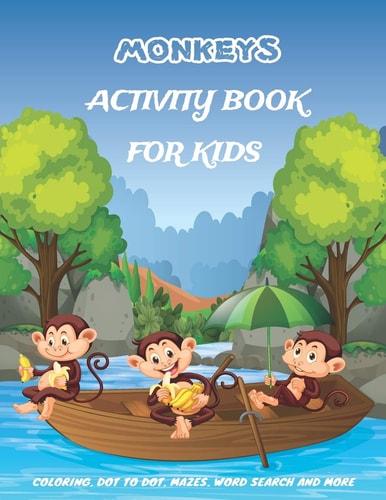 Monkeys Activity Book For Kids A Fun Kid Workbook Game For Learning, Coloring, Dot to Dot, Mazes, Crossword Puzzles, Word Search and More! (Kids Coloring Activity Books)
