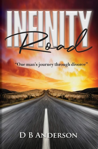 Infinity Road One Man's Journey Through Divorce