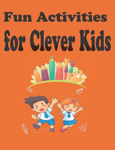 Fun Activities for Clever Kids Coloring, Mazes, Puzzles, and More for Ages 4-8, Large 8.5 X 11 Pages