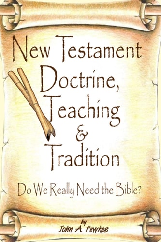 New Testament Doctrine, Teaching and Tradition Do We Really Need the Bible?