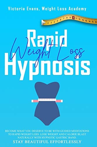 Rapid Weight Loss Hypnosis Become What You Deserve to Be with Guided Meditations to Rapid Weight Loss. Lose Weight and Calorie Blast Naturally with Hypnotic Gastric Band. Stay Beautiful Effortlessly