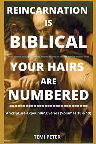Reincarnation Is Biblical... Your Hairs Are Numbered