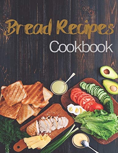 Bread Recipes The Book Contains the Recipes You Need