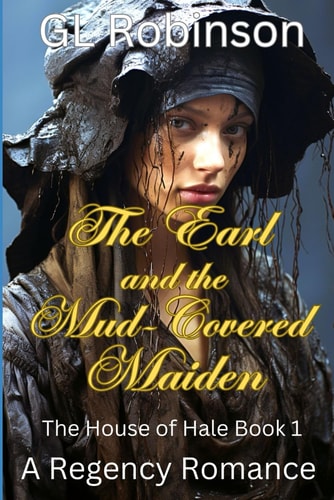 The Earl and the Mud-Covered Maiden The House of Hale Book One