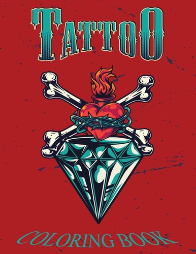 Tattoo Coloring Book An Adult Coloring Book with Awesome, and Relaxing Tattoo Designs for Men and Women
