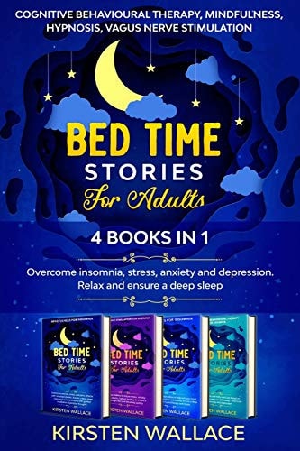 Bedtime Stories for Adults-4 Books in 1 Cognitive Behavioural Therapy, Mindfulness, Hypnosis, Vagus Nerve Stimulation: Overcome Insomnia, Stress, Anxiety and Depression. Relax and Ensure a Deep Sleep