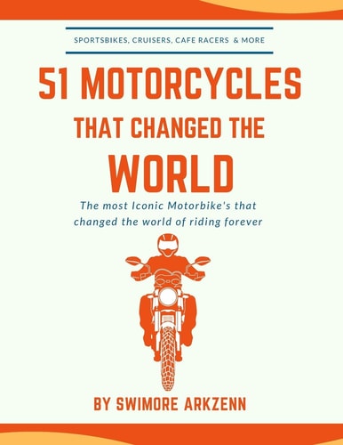 51 Motorcycles That Changed the World Iconic Motorbikes that Revolutionized the Way We Ride, Sportsbike's, Cruisers, Adventure Motorcycles and Their Facts, Stats and Stories