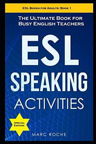 ESL Speaking Activities: the Ultimate Book for Busy English Teachers. Intermediate to Advanced Conversation Book for Adults Teaching English As a Second Language Book 1