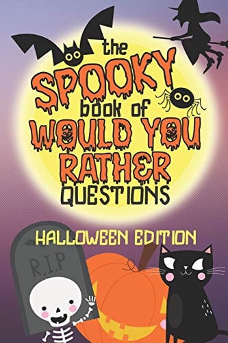 The Spooky Book of Would You Rather Questions - Halloween Edition 100 Scary Funny and Silly Scenarios for Children and Family