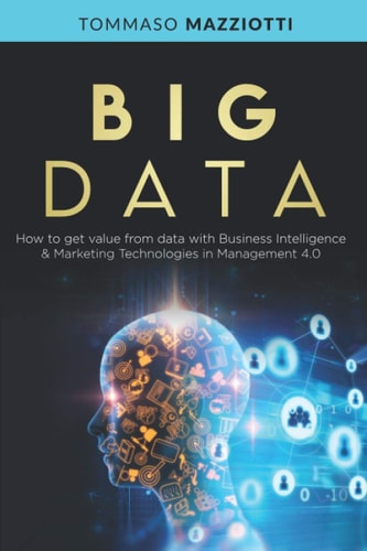 Big Data How to Get Value from Data with Business Intelligence & Marketing Technologies in Management 4.0