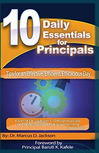 10 Daily Essentials For Principals Tips for Having an Effective, Efficient, Efficacious Day