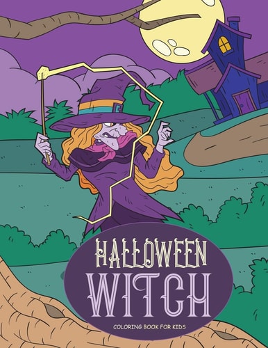 Halloween Witch Coloring Book for Kids Happy Halloween Activity Book for All Ages: Adults, Kids, and Teens