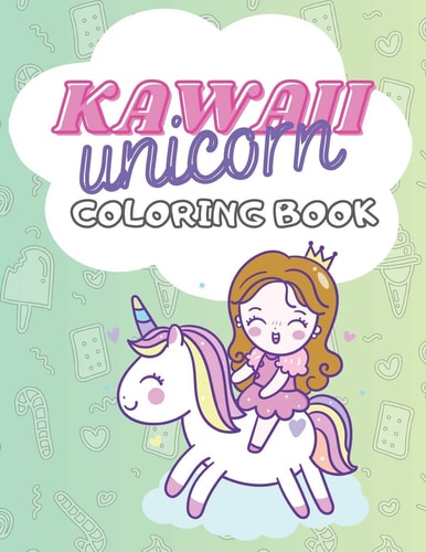 Kawaii Unicorn Coloring Book 100 PAGES for Girls 4-8 Age, Doodle Cute Unicat Unigirl Catcorn Girlcorn Dessert Treat Pony Birthday Lol Back to School Ice Cream Rainbow Happy Donut Cupcake Colouring Book