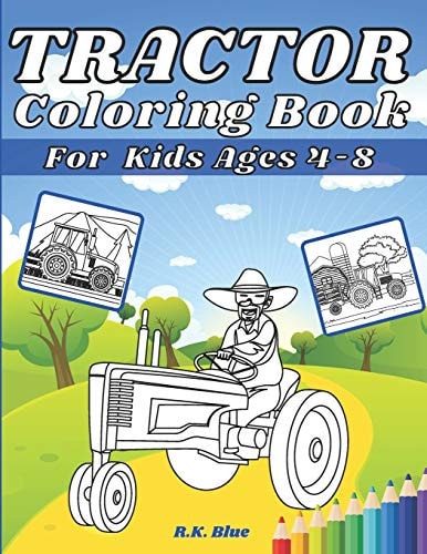 Tractor Coloring Book For Kids Ages 4-8 Large Unique And Various Fun Tractor Images With Cool Backgrounds Perfect For Beginners And Toddlers