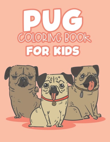 Pug Coloring Book For Kids Cute Pug Coloring Pages For Children, An Illustrations Collection To Color With Fun Mazes