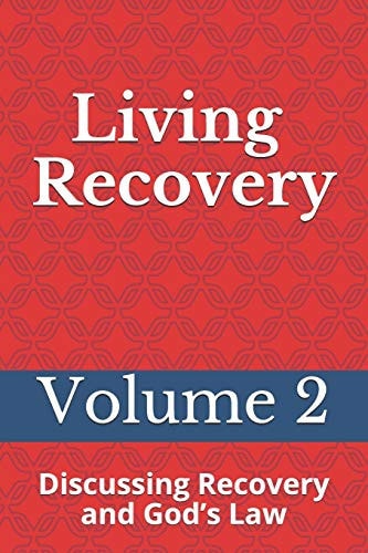 Living Recovery Volume Two: Discussing Recovery and God's Law
