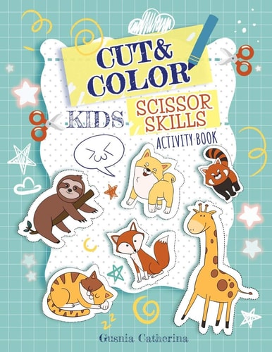 Cut And Color Kids Scissor Skills Activity Book A Fun Kid Scissors Skills Workbook with Animals in Alphabetical Order for Preschool Toddlers Cutting Practice Pre K Workbook Ages 3-5