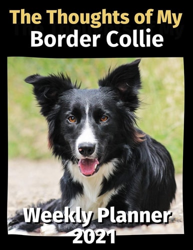 The Thoughts of My Border Collie Weekly Planner 2021