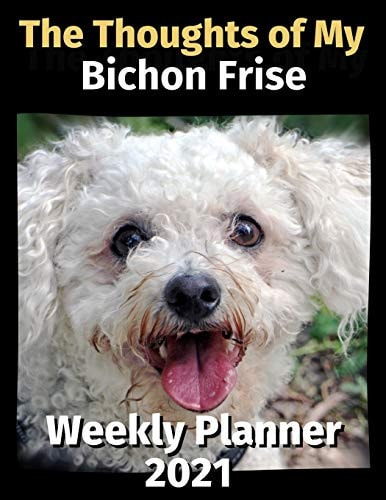 The Thoughts of My Bichon Frise Weekly Planner 2021