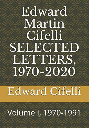 Edward Martin Cifelli SELECTED LETTERS, 1970-2020 Volume I, 1970-1991