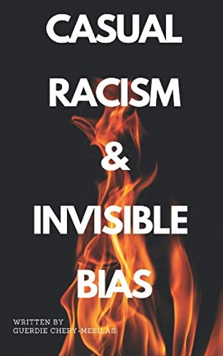 CASUAL RACISM and INVISIBLE BIAS