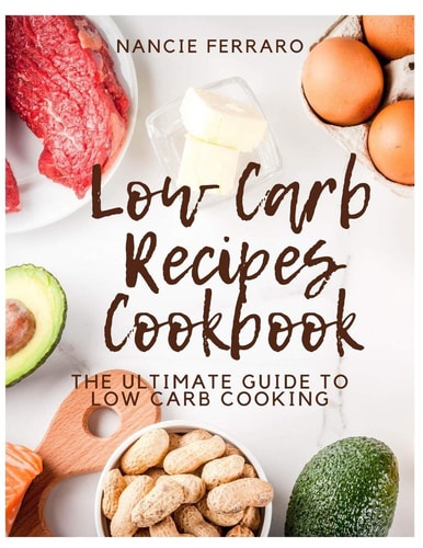 Low Carb Recipes Cookbook The Ultimate Guide to Low Carb Cooking
