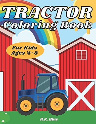 Tractor Coloring Book For Kids Ages 4-8 Large Unique And Various Fun Tractor Images With Cool Backgrounds Perfect For Beginners And Toddlers