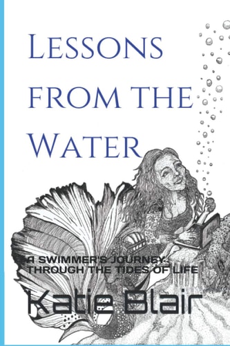 Lessons from the Water A Swimmer's Journey Through the Tides of Life