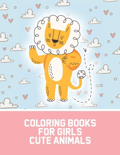 Coloring Books For Girls Cute Animals Coloring Activity Pages For Girls With Charming Animal Illustrations, Rabbits, Racoons, Elephants And More