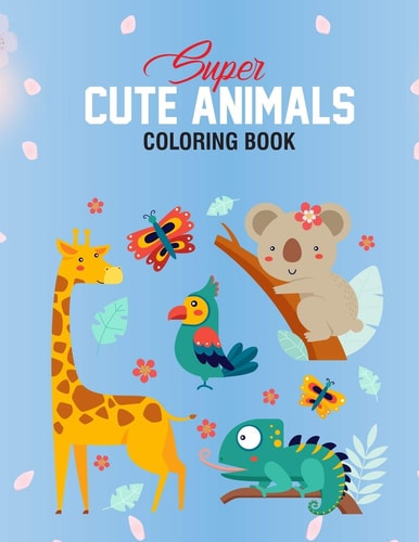Super Cute Animals Coloring Book Fun Coloring Pages For Girls With Lots Of Adorable Animals, Rabbits, Foxes, Birds, And More