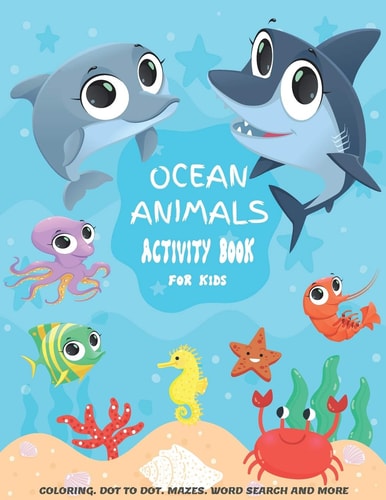 Ocean Animals Activity Book For Kids A Fun Kid Workbook Game For Learning, Coloring, Dot to Dot, Mazes, Crossword Puzzles, Word Search and More! (Kids Coloring Activity Books)